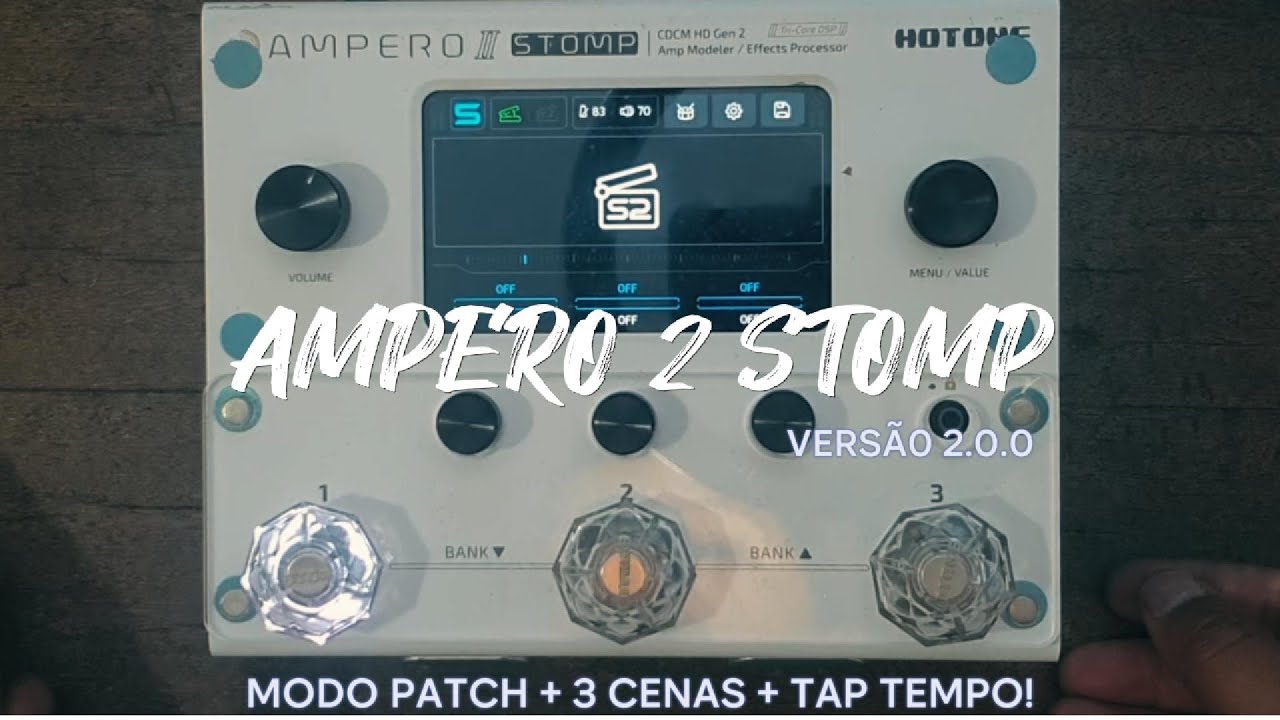 AMPERO 2 STOMP EM MODO PATCH + CENAS E TAP / OPÇÃO PARA TOCAR AO VIVO / PATCH MODE + SCENES AND TAP