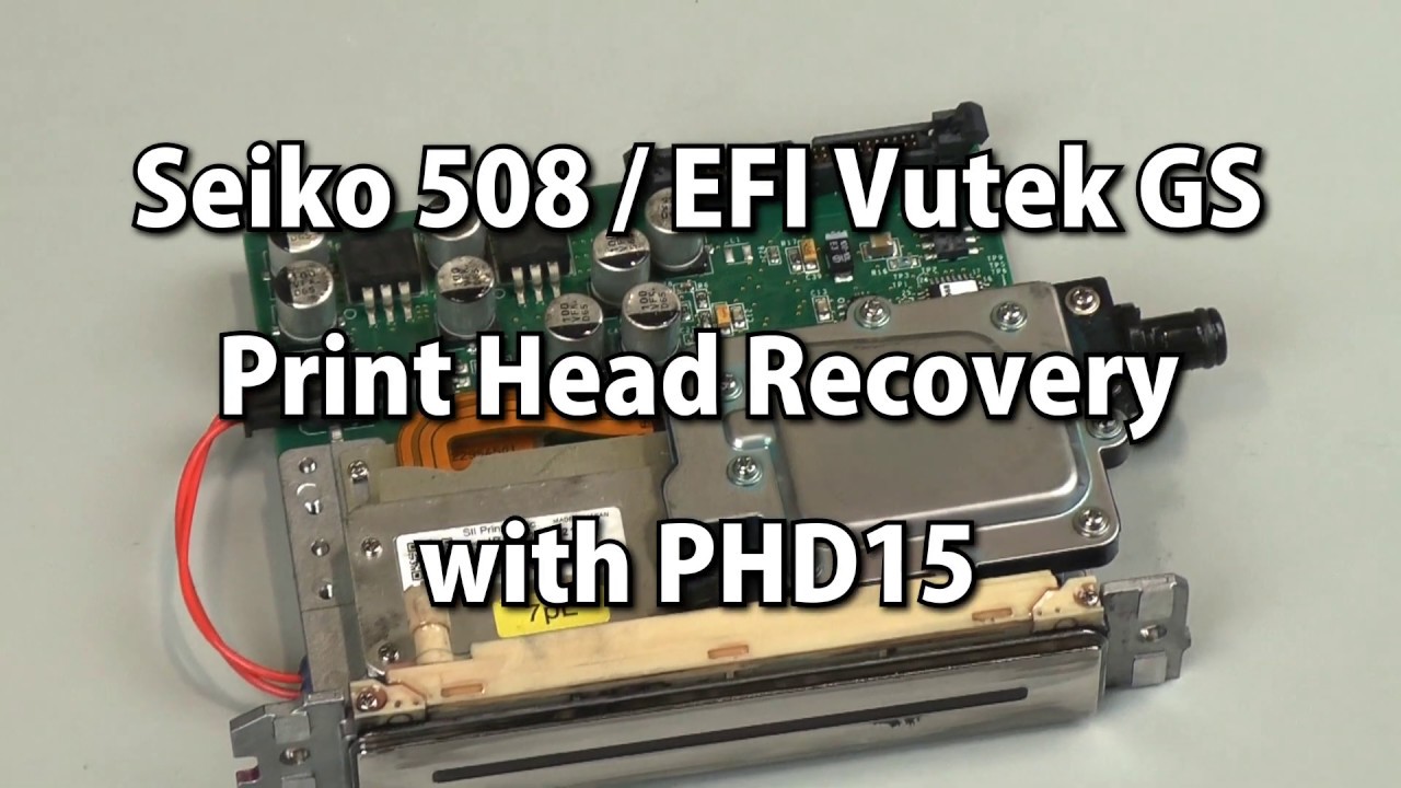 Seiko 508 / EFI Vutek GS Print Head Recovery with PHD15