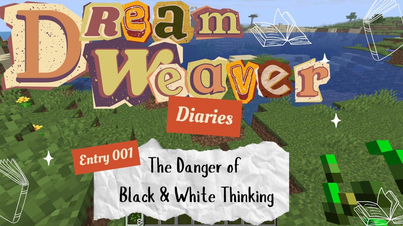 The Danger of Black & White Thinking | Dream Weaver Diaries Entry 001
