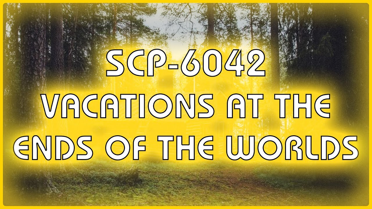 SCP 6042 — Каникулы на краю света