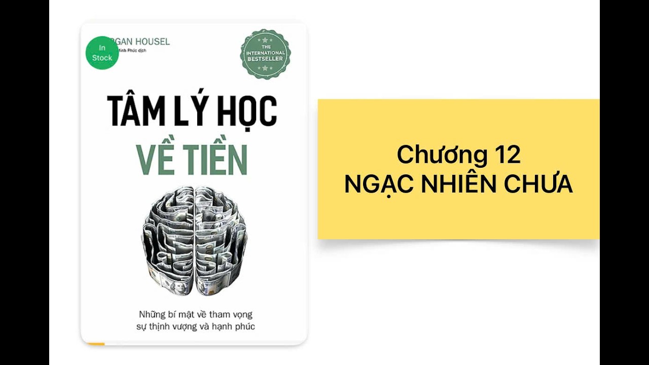 NGẠC NHIÊN CHƯA (TÂM LÝ HỌC VỀ TIỀN - CHƯƠNG 12)