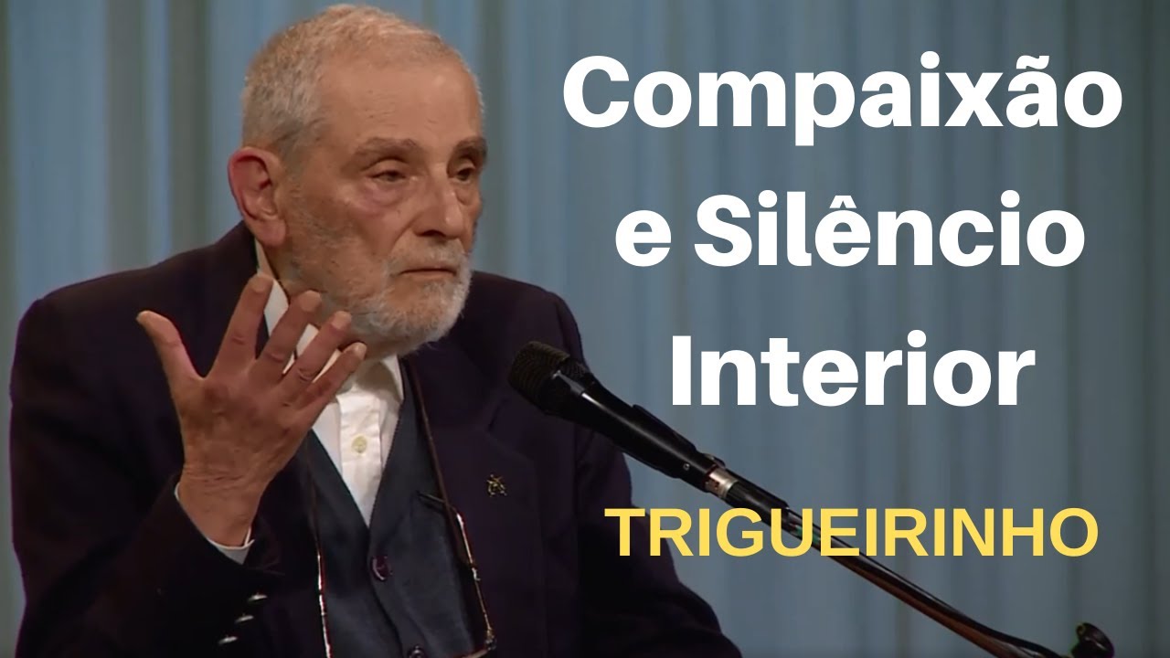 Trigueirinho | Compaixão e Silêncio Interior