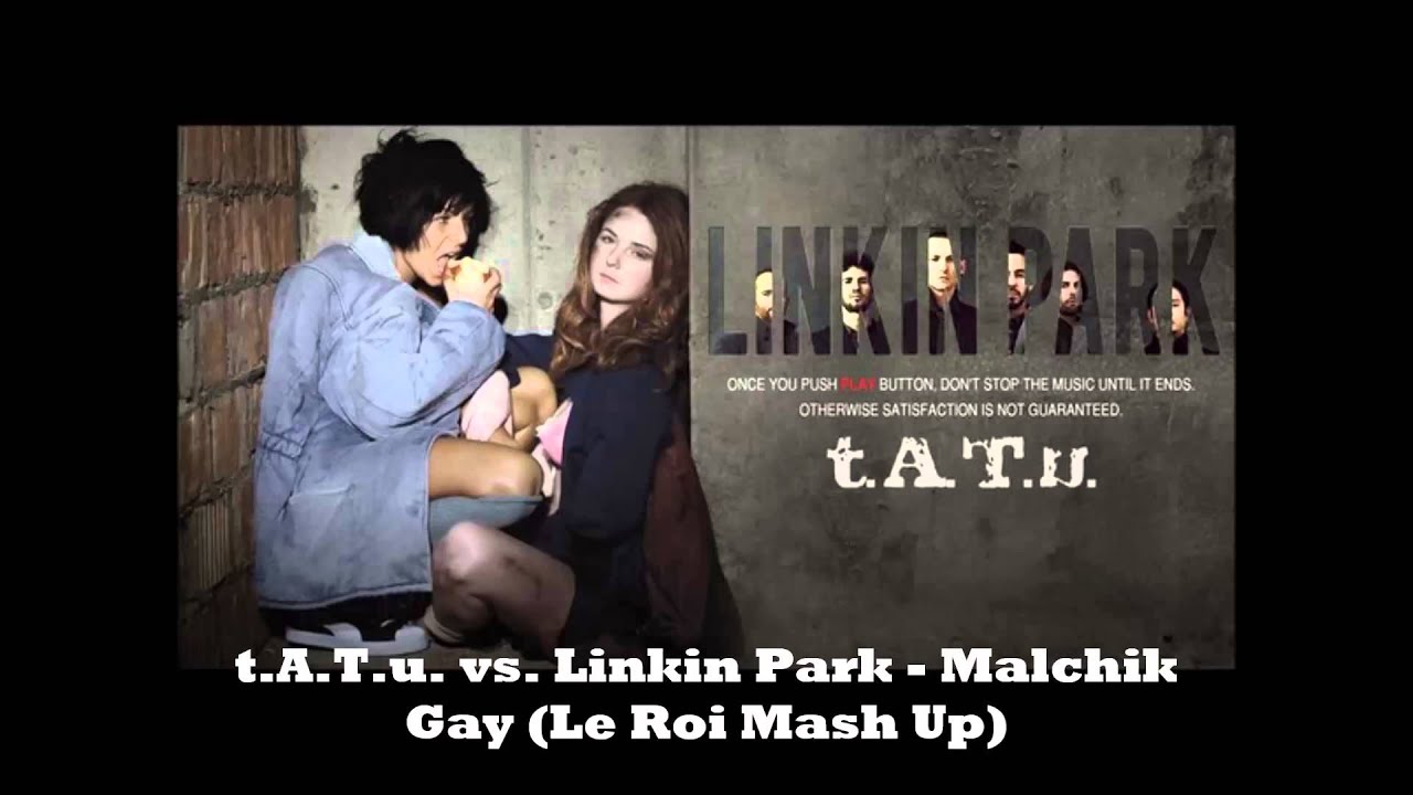 t.A.T.u. vs Linkin Park - Malchik Gay (Le Roi Mash Up)