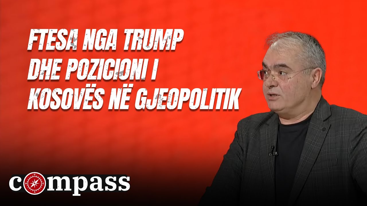 Ftesa nga Trump dhe pozicioni i Kosovës në gjeopolitik/ Arben Fetoshi në Compass