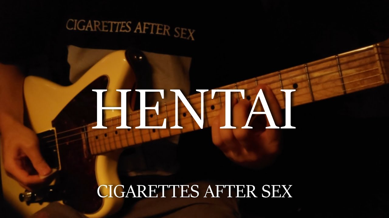 Hentai - Cigarettes After Sex Guitar Cover