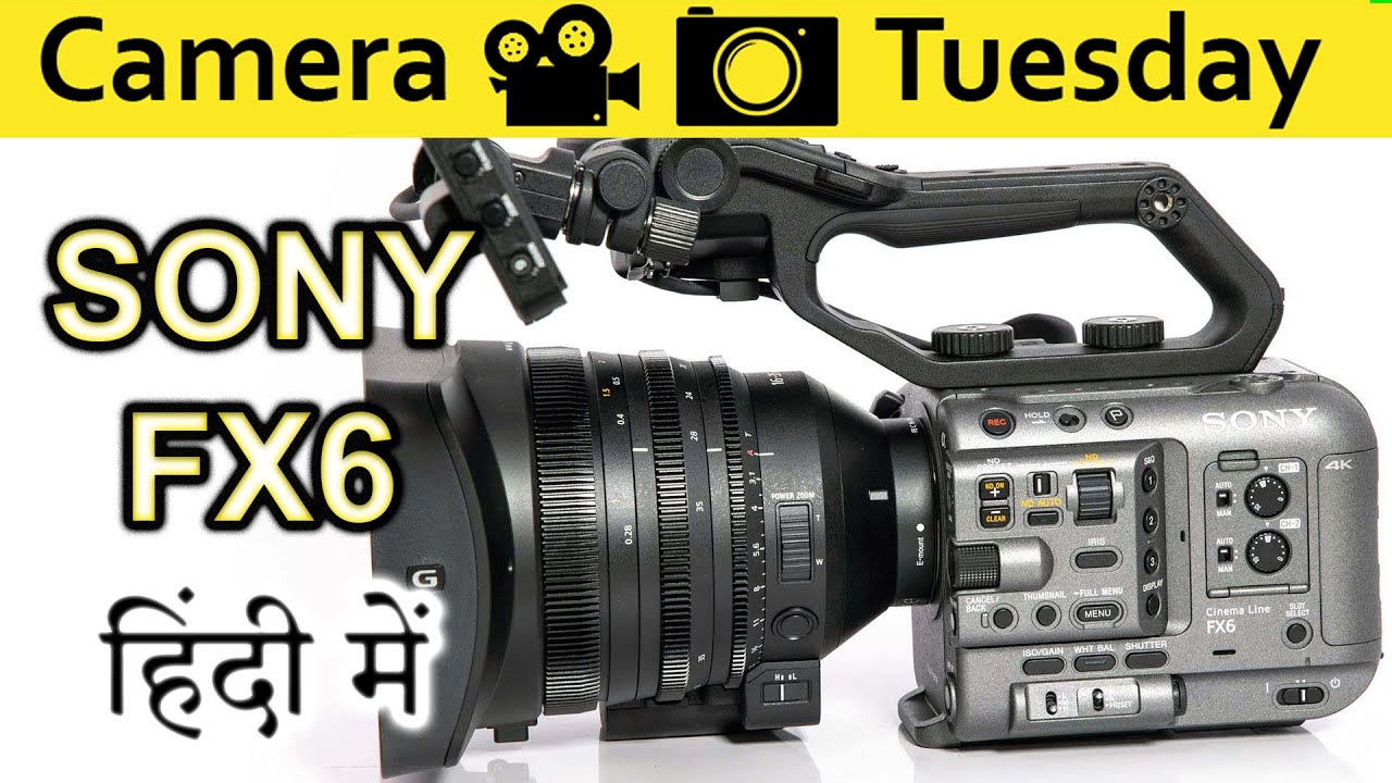 SONY FX6 Explained in HINDI {Camera Tuesday}