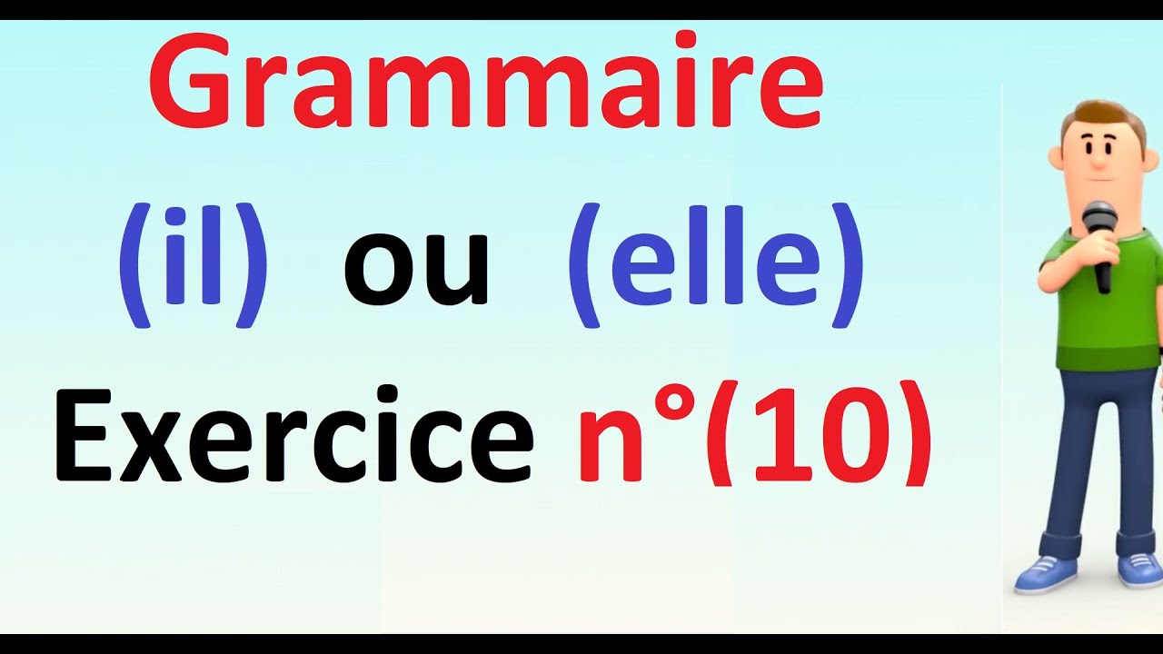 Grammaire : Les pronoms personnels : (il) ou (elle) : Exercice n°(10)