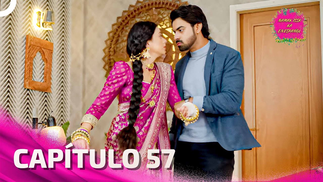 Namak Issk Ka en Español Capitulo 57 (Doblado en Español) | Novela India