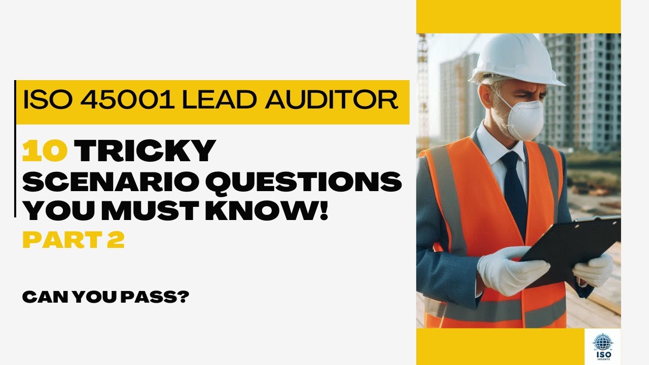 ISO 45001 Lead Auditor - 10 Tricky scenario-based questions Part 2
