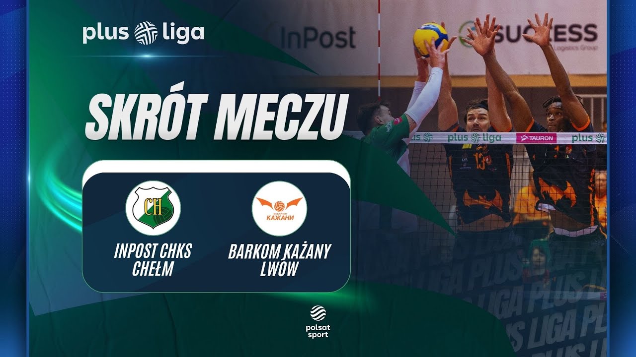 SKR&Oacute;T: InPost ChKS Chełm - Barkom Każany Lw&oacute;w | PLUSLIGA