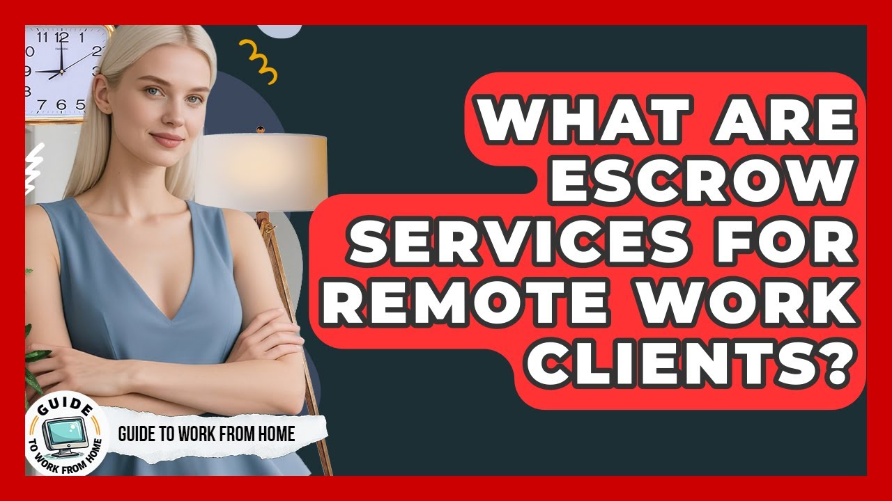 What Are Escrow Services For Remote Work Clients? - Guide To Work From Home