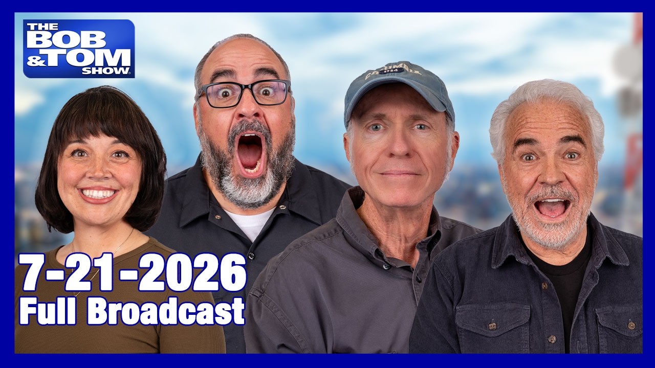 The BOB AND TOM SHOW - July 21, 2026