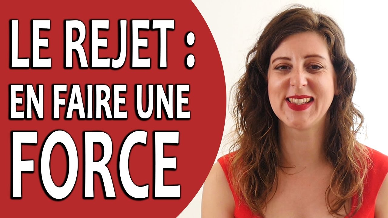 Pourquoi le REJET est une BONNE CHOSE ? (La réponse qui va vous surprendre)