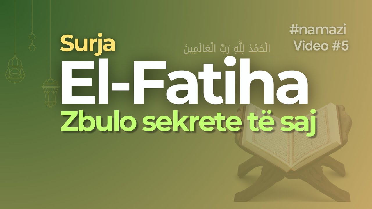 Surja #ElFatiha | Kuptime dhe sekrete t&euml; saj | Shpjegimi i #namazi | Video 5