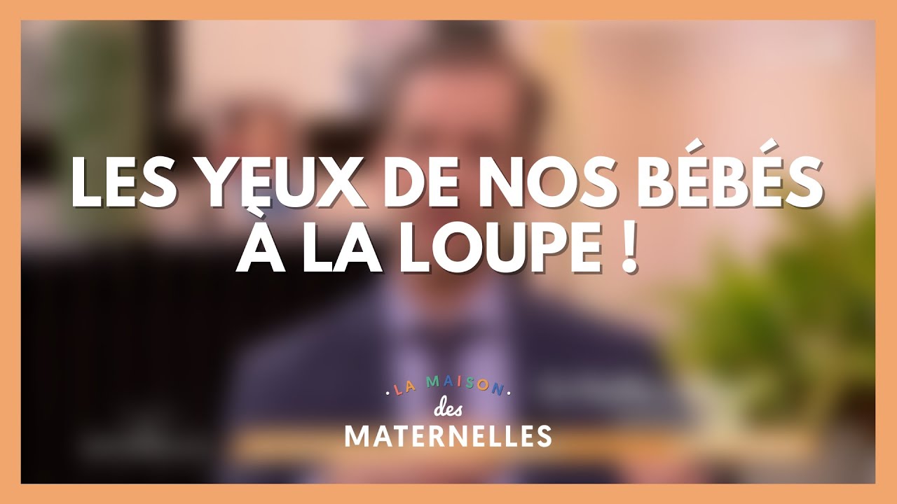 Les yeux de nos bébés à la loupe ! - La Maison des maternelles #LMDM