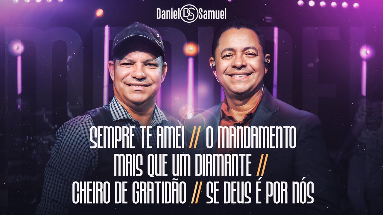 Daniel & Samuel - Sempre Te Amei/O Mandamento/Mais Que Diamante/Cheiro de Gratidão/Se Deus É Por Nós