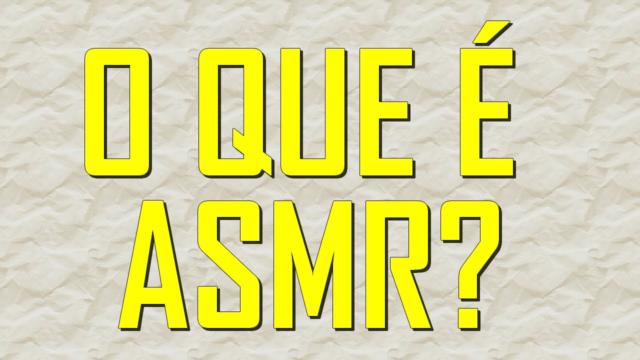 O QUE &Eacute; ASMR?