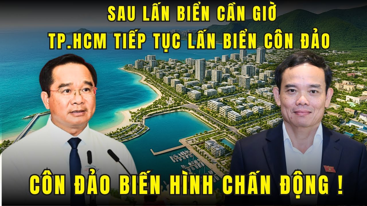 Sau lấn biển Cần Giờ là Côn Đảo, TP Hồ Chí Minh đang gây chấn động sẽ thay đổi số phận Biển Đông