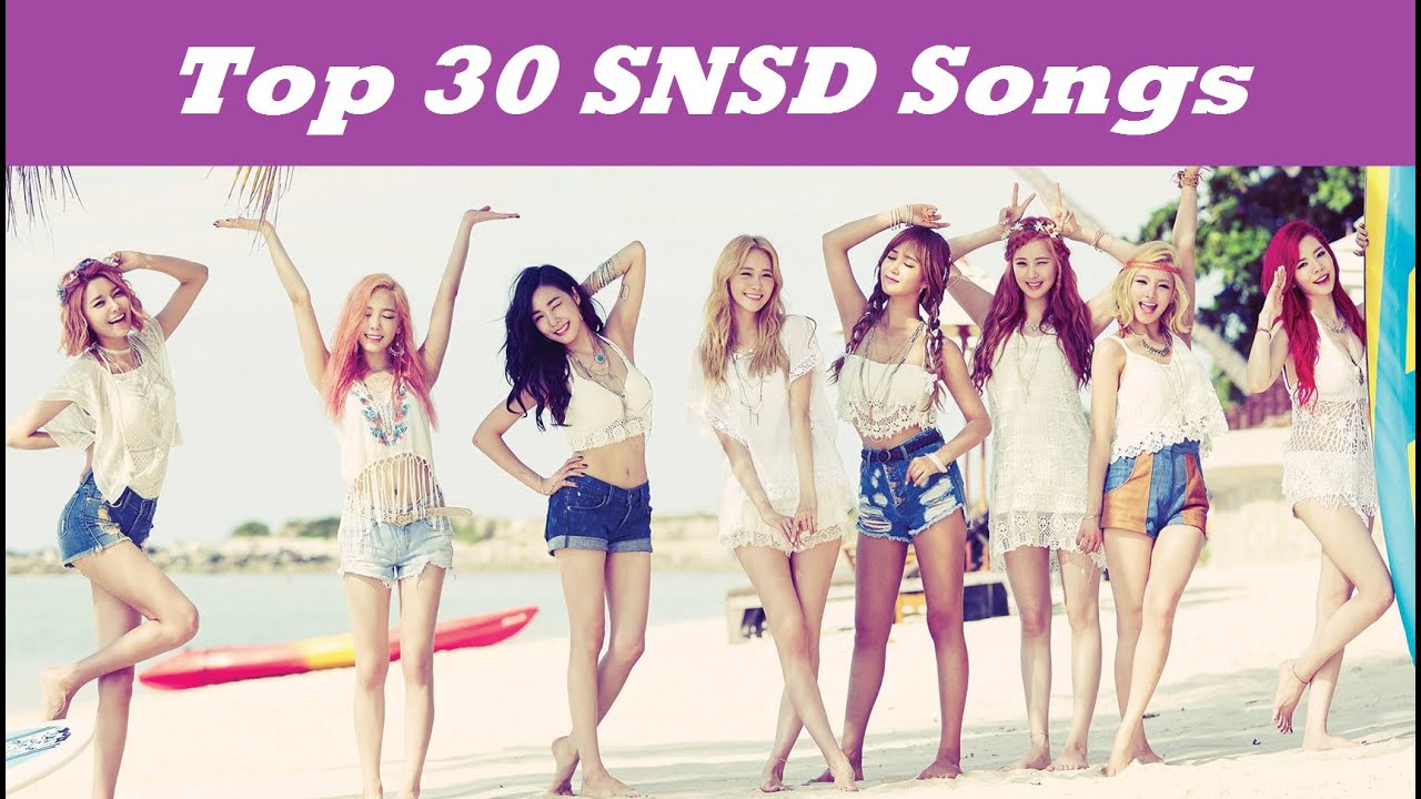 Top 30 Girls' Generation (SNSD) Songs