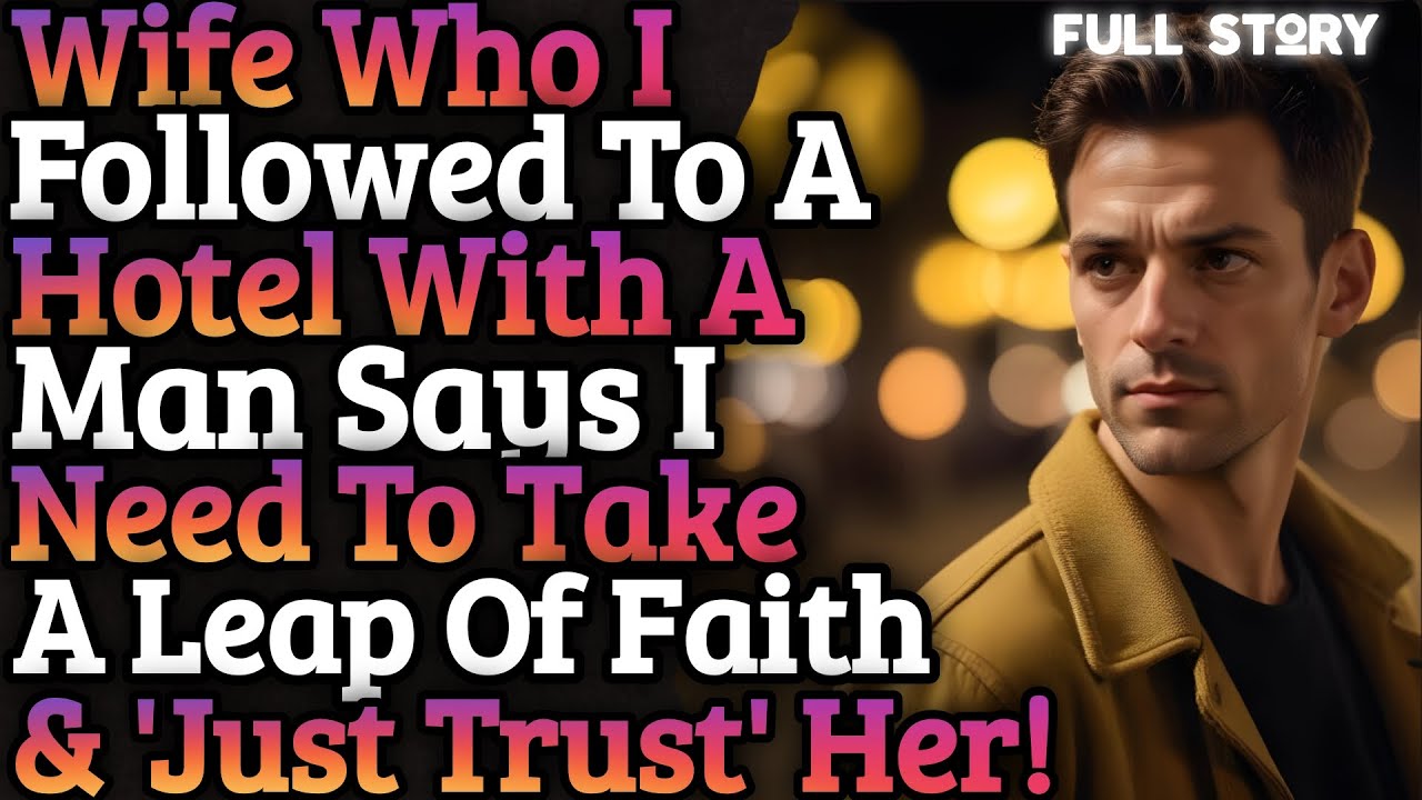 Wife who went to a hotel with a guy & just trust her!