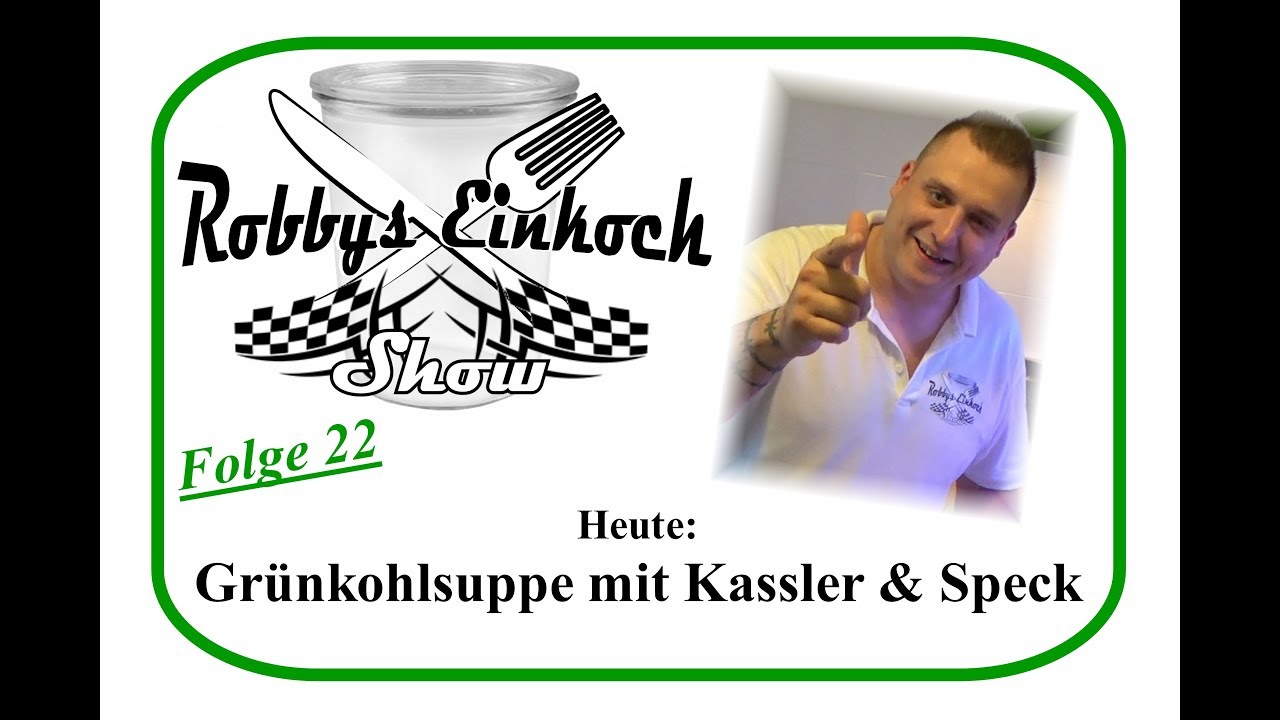 Grünkohl Suppe Einkochen Robbys Einkoch Show Folge 22