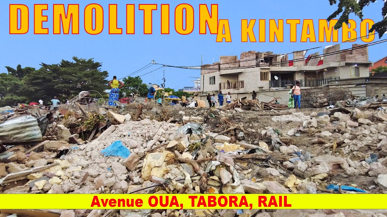 DEMOLITION A KINTAMBO MAGASIN | Av. OUA, TABORA ET RAIL | Kinshasa-RDC