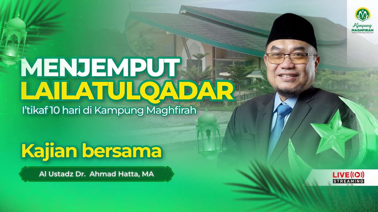 Menjemput Lailatul Qodar - Kajian I'tikaf bersama Al-Ustadz Dr. Ahmad Hatta, M.A
