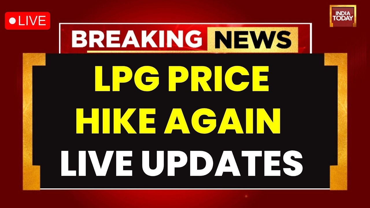 LPG Price-Hike News LIVE: Domestic LPG Price Hiked Again, Second Increase In 3 Months | India Today