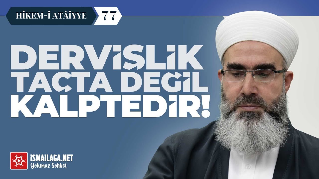 Hikem-i Atâiyye 77: Dervişlik Taçta Değildir Kalptedir!  – Mahmud Eren Hoca Efendi