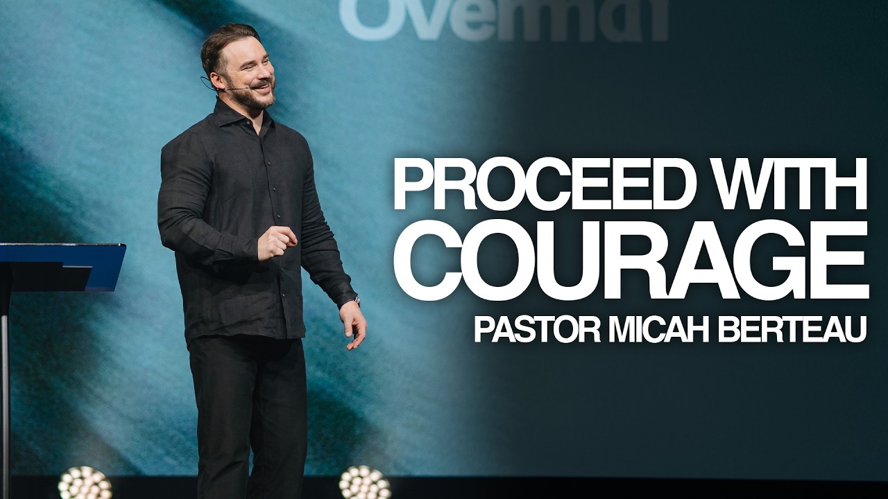 Proceed with Courage | Pastor Micah Berteau | The Art of Overcoming