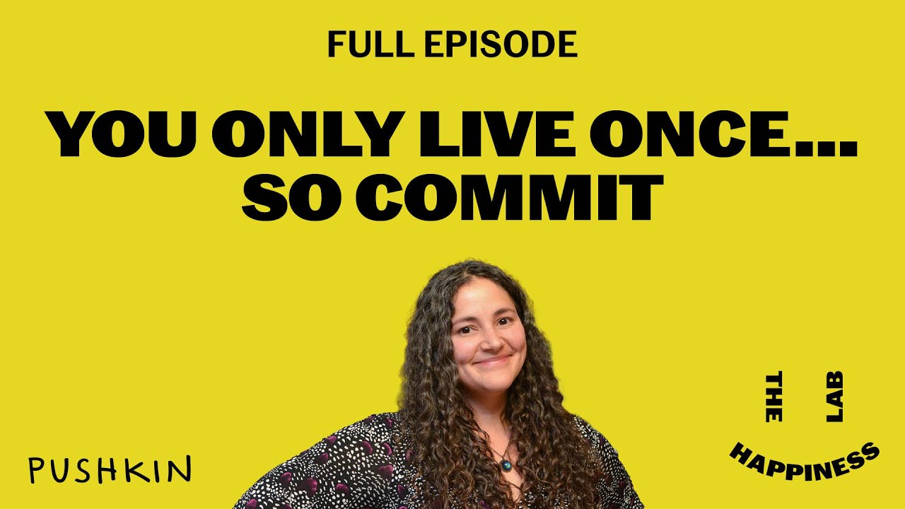 You Only Live Once… So Commit | The Happiness Lab | Dr. Laurie Santos