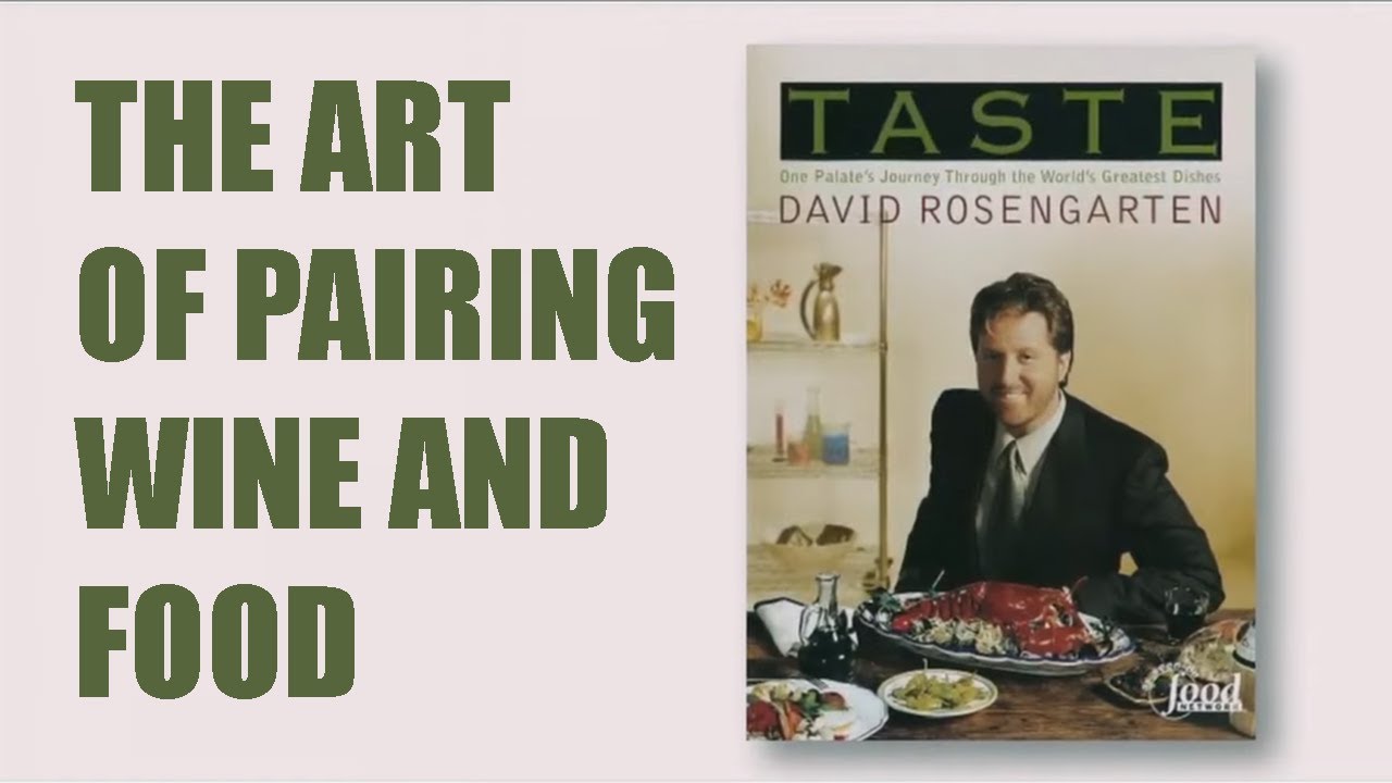 The Art Of Pairing Wine And Food || David Rosengarten's Guide To Perfect Pairings