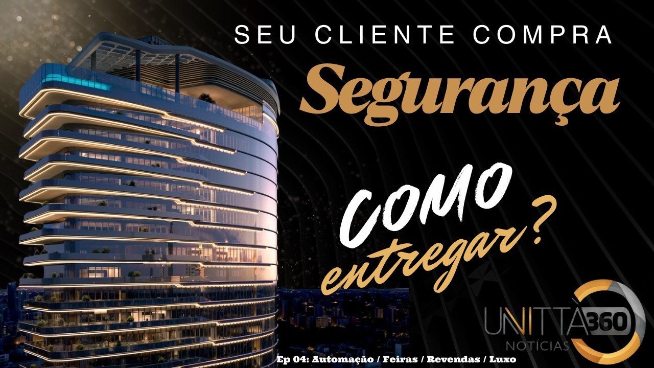 Unitta 360: O Cliente Compra SEGURANÇA em 2026! Automação, Feiras, MDF Técnico e Luxo na Construção