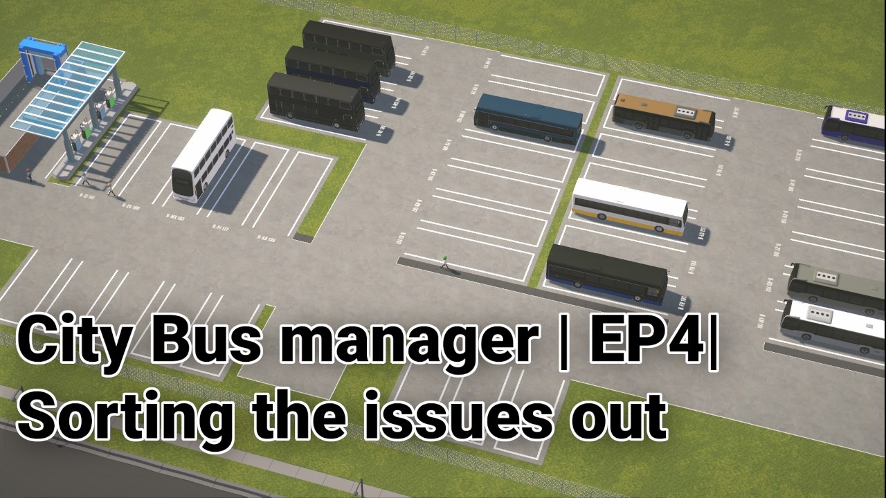City Bus Manager | EP4 | Sorting out the issues