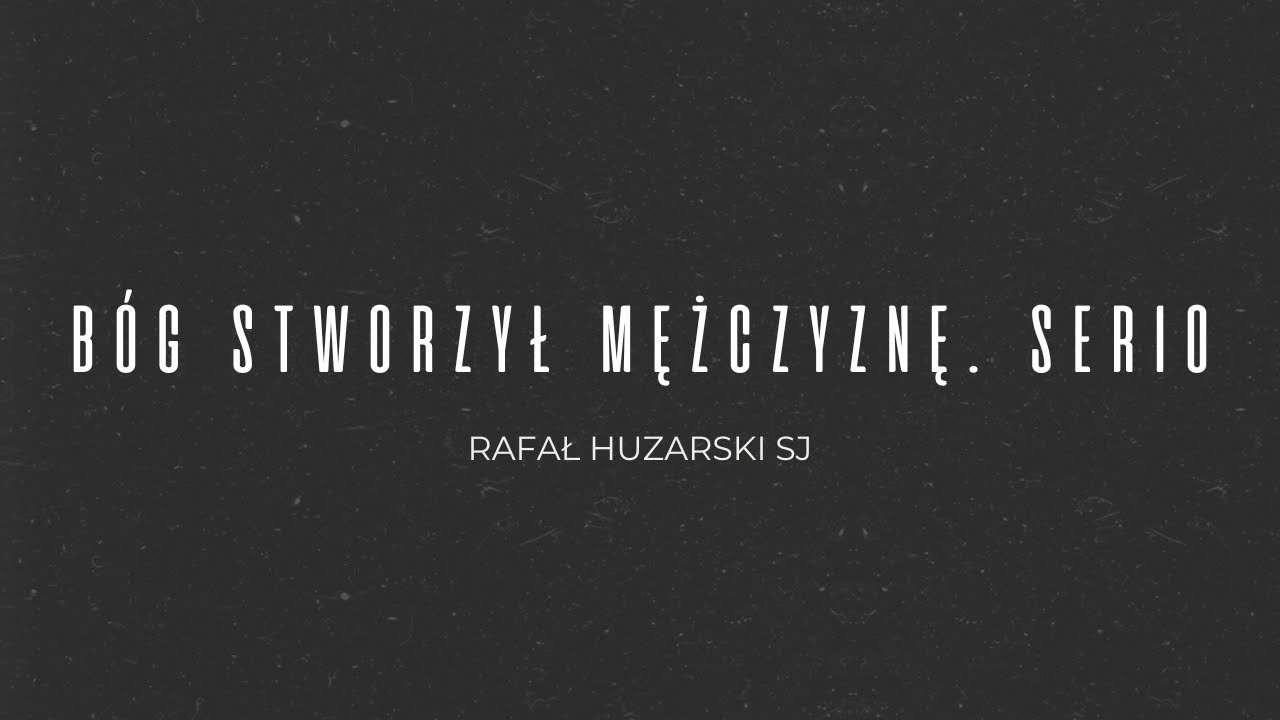 Bóg stworzył mężczyznę. Serio. - Rafał Huzarski SJ // DA Winnica