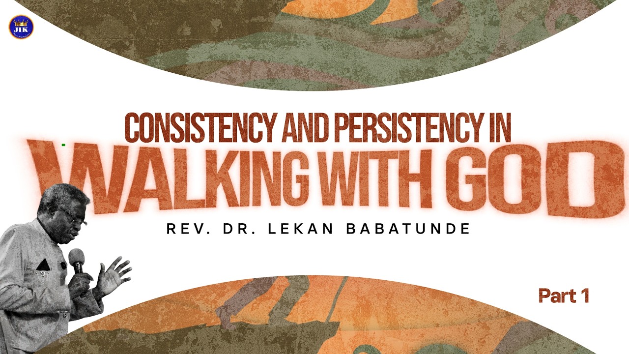 HOC - CONSISTENCY AND PERSISTENCY IN WALKING WITH GOD -  REV DR LEKAN BABATUNDE    PART 1
