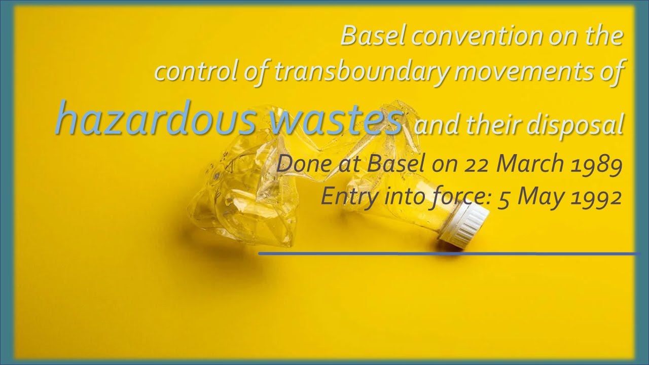 Basel convention on the control of transboundary movements of hazardous wastes and their disposal