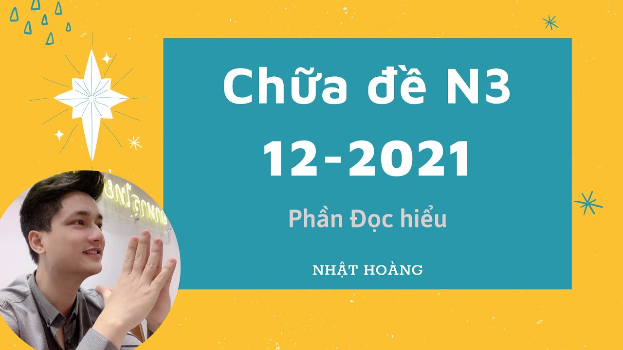CHỮA ĐỀ N3 THÁNG 12 NĂM 2021 - PHẦN ĐỌC HIỂU 🌿
