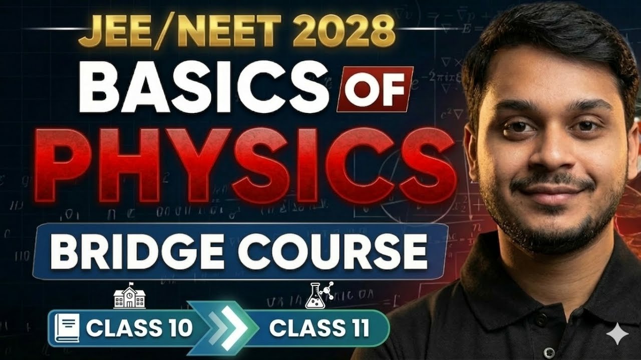 JEE 2028 Physics Bridge Course | Class 10 to 11 Transition Strategy + Basics Explained
