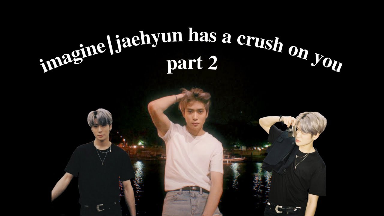 𝐢𝐦𝐚𝐠𝐢𝐧𝐞|𝐣𝐚𝐞𝐡𝐲𝐮𝐧 𝐡𝐚𝐬 𝐚 𝐜𝐫𝐮𝐬𝐡 𝐨𝐧 𝐲𝐨𝐮 𝐩𝐭.𝟐