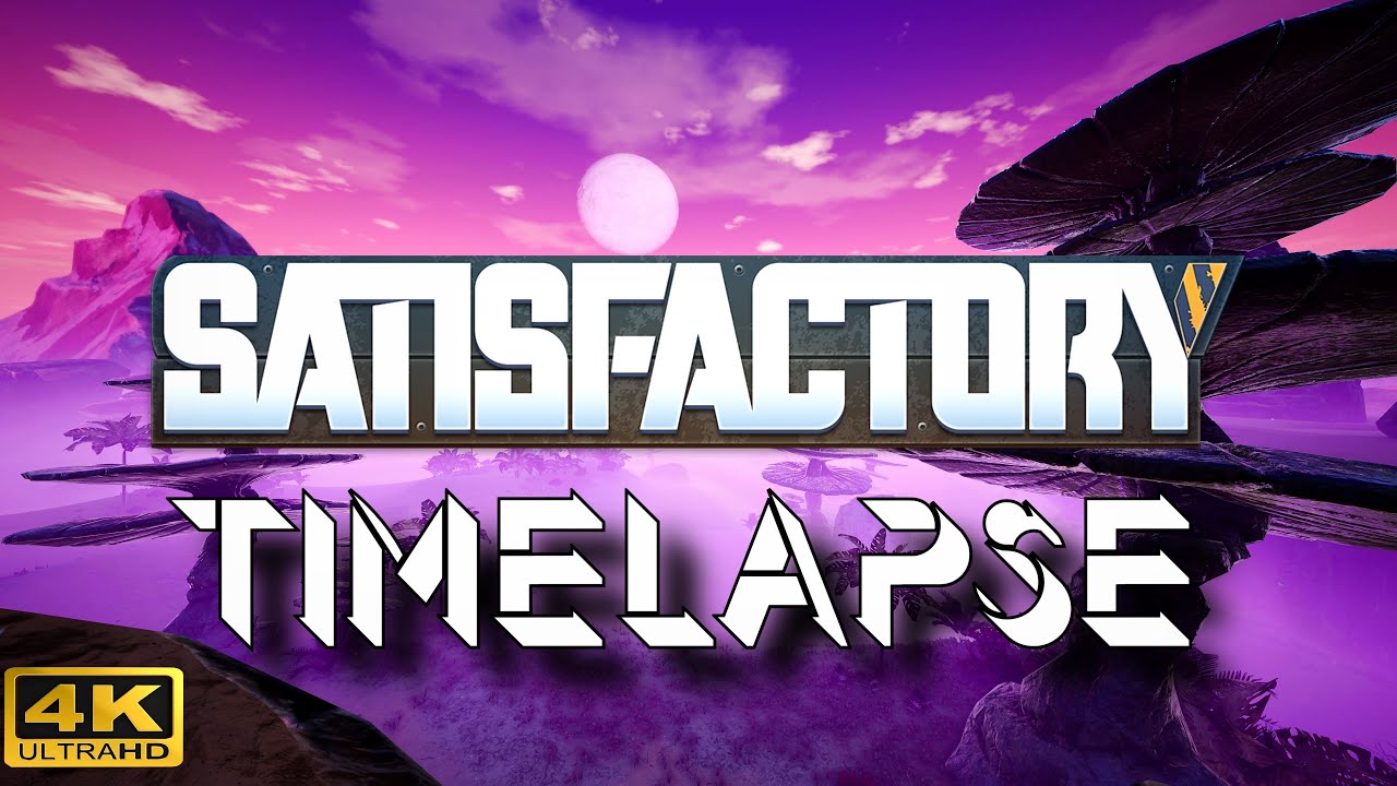 Satisfactory: 4K Day/Night Cycle Timelapse