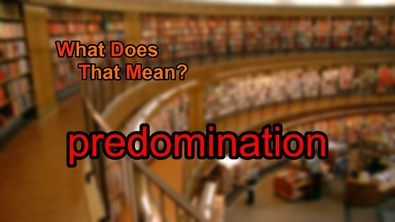 What does predomination mean?