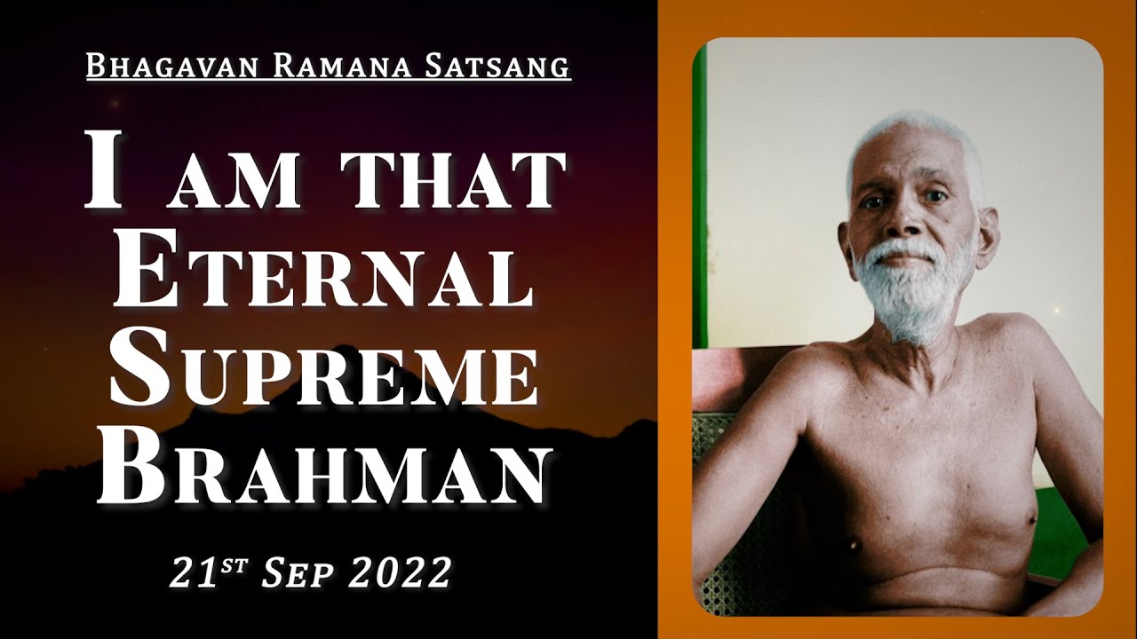 455. Bhagavan Ramana Satsang - I am that Eternal Supreme Brahman.