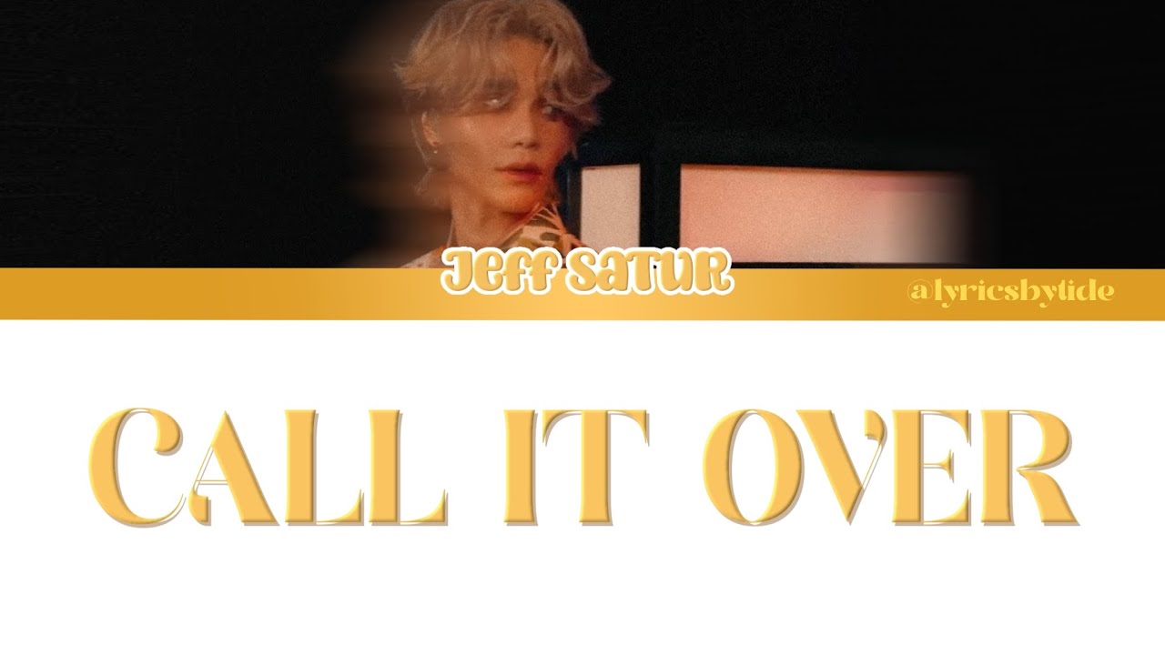 Call it Over - JEFF SATUR [Eng] Lyrics