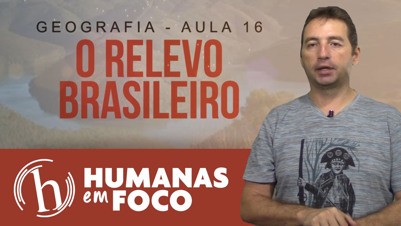 Geografia - Aula 16 - O relevo brasileiro
