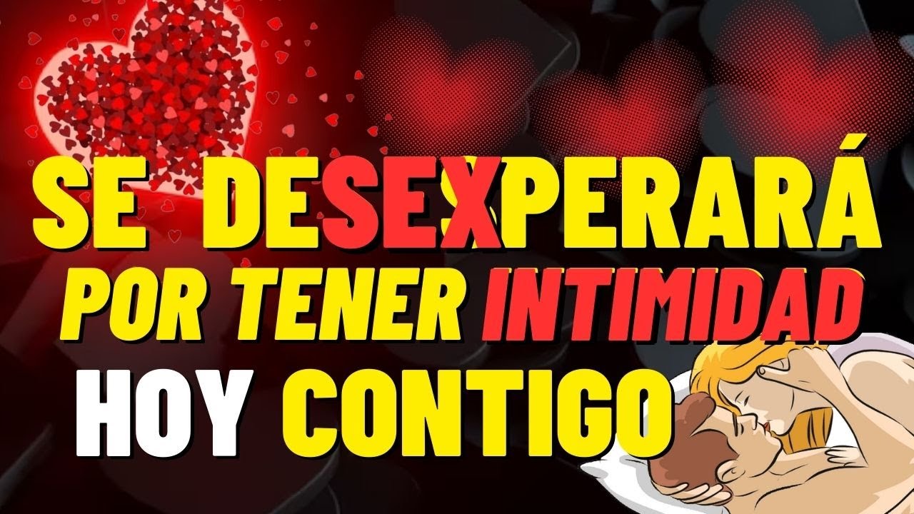 TENDRÁS RELACIONES INTIMAS CONTIGO PODRÁS DESESPERAR SUS DESEOS PROFUNDOS