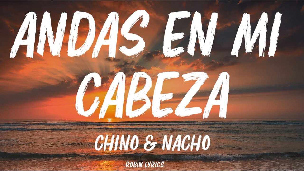 Chino & Nacho - Andas En Mi Cabeza (Letra/Lyrics)