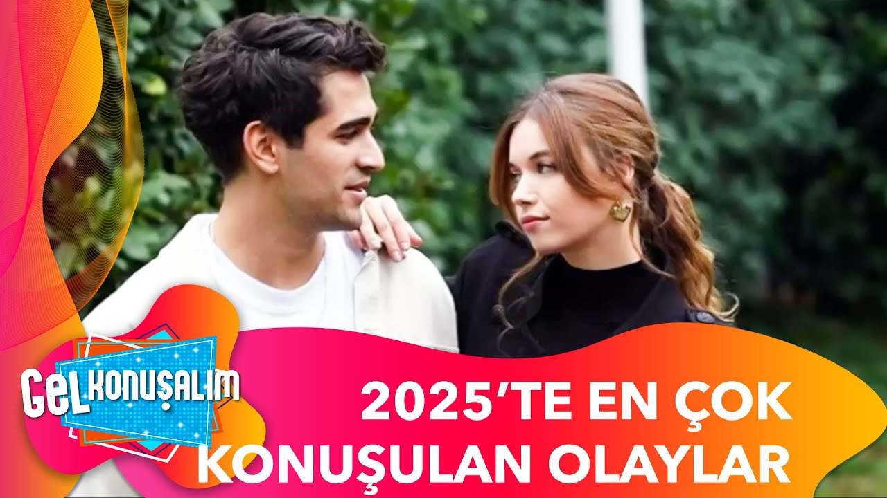 2025'in En Çok Konuşulan Olaylarına Göz Atalım! | Gel Konuşalım 216. Bölüm