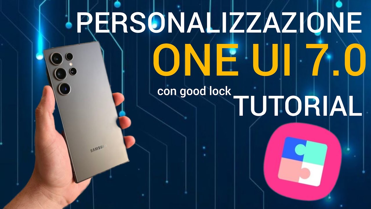 PERSONALIZZAZIONE ONE UI 7 tutorial - minimal e funzionale 