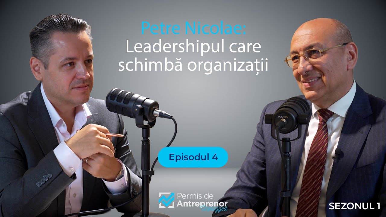 Podcast Petre Nicolae: Leadershipul care schimbă organizații | Permis de Antreprenor Unplugged